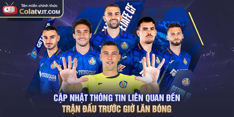 Cập nhật thông tin liên quan đến trận đấu trước giờ lăn bóng