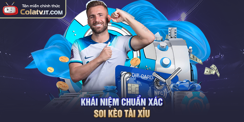 Khái niệm chuẩn xác soi kèo Tài Xỉu
