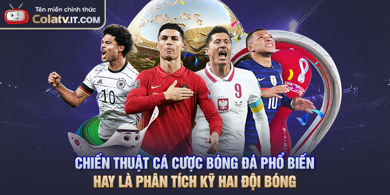 Chiến thuật cá cược bóng đá phổ biến hay là phân tích kỹ hai đội bóng