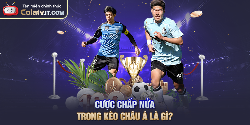 Cược chấp nửa trong kèo Châu Á là gì?