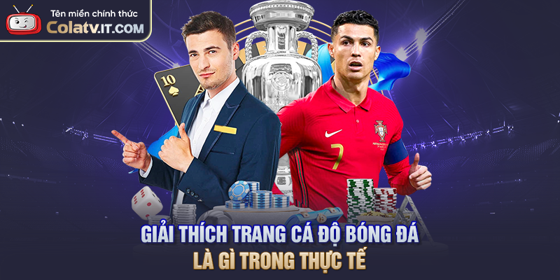 Giải thích trang cá độ bóng đá là gì trong thực tế