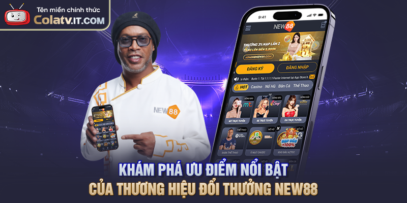 Khám phá ưu điểm nổi bật của thương hiệu đổi thưởng NEW88