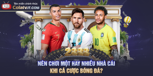 Nên Chơi Một Hay Nhiều Nhà Cái Khi Cá Cược Bóng Đá?