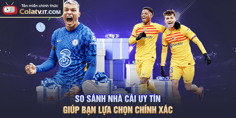 So Sánh Nhà Cái Uy Tín Giúp Bạn Lựa Chọn Chính Xác