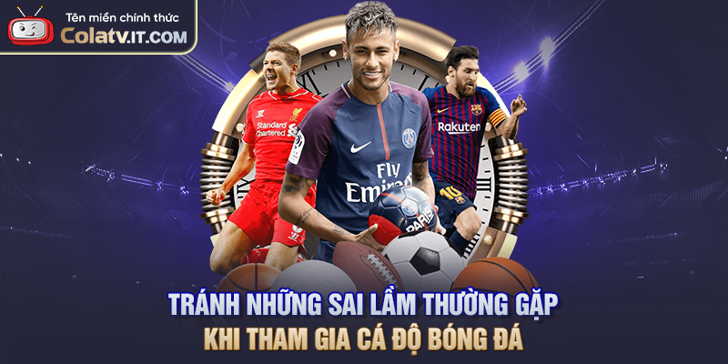 Tránh những sai lầm thường gặp khi tham gia cá độ bóng đá