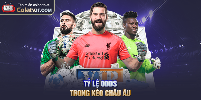 Tỷ lệ odds trong kèo châu Âu